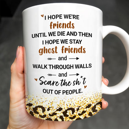 Friends Until We Die Ghost Friends Mug - Personalized Custom Coffee Mug - BST155_MG
