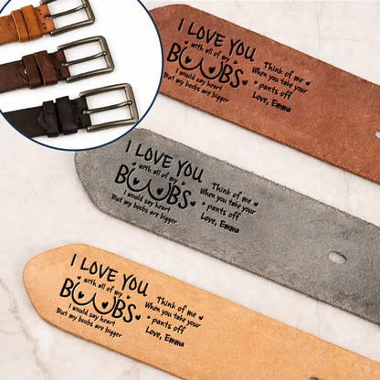 Personalized Engraved Leather Belt - I Love You With All Of My Boobs