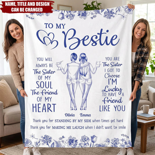 Personalized Blanket "To My Bestie You Are The Sister I Got To Choose" - Custom Friendship Gift For Chosen Sister