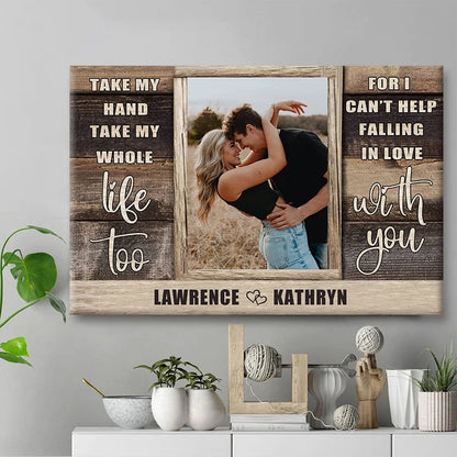 "Take My Hand Take My Whole Life Too" Personalized Canvas / Poster - Custom Couple Photo Wall Art Anniversary Gift